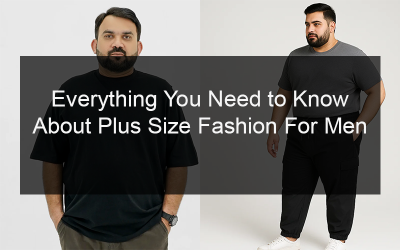 Everything You Need to Know About Plus Size Fashion For Men