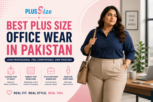 Plus Size Office Wear in Pakistan: What to Wear to Work Without Sacrificing Comfort or Style