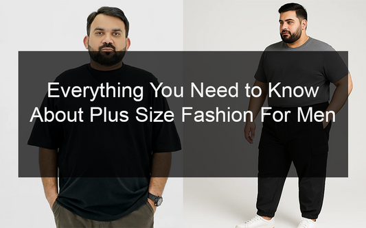 Everything You Need to Know About Plus Size Fashion For Men