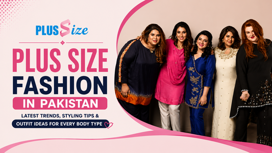Plus Size Fashion in Pakistan Latest Trends, Styling Tips & Outfit Ideas for Every Body Type